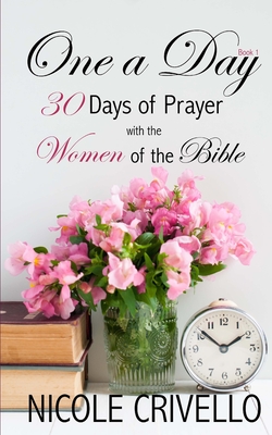 One a Day: 30 Days of Prayer With The Women of The Bible (One a Day Prayer Books #1)