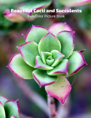 Beautiful Cacti and Succulents Full-Color Picture Book: Flower Picture Book for Children, Seniors and Alzheimer's Patients -Flowers Nature Gardening By Fabulous Book Press Cover Image
