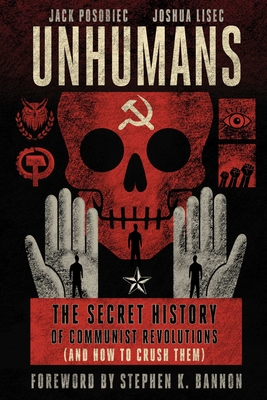 Unhumans: The Secret History of Communist Revolutions (and How to Crush Them) Cover Image