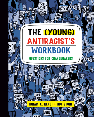 The (Young) Antiracist's Workbook: Questions for Changemakers By Ibram X. Kendi, Nic Stone Cover Image