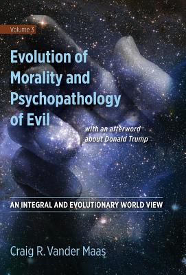 Evolution of Morality and Psychopathology of Evil: An Integral and Evolutionary World View cover