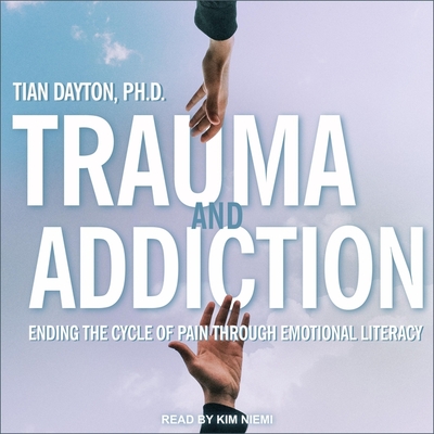 Trauma and Addiction Lib/E: Ending the Cycle of Pain Through Emotional Literacy By Tian Dayton, Kim Niemi (Read by) Cover Image