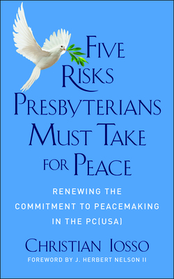 Five Risks Presbyterians Must Take for Peace: Renewing the Commitment to Peacemaking in the Pc(usa) Cover Image