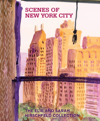 Scenes of New York City: The Elie and Sarah Hirschfeld Collection Cover Image