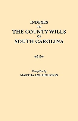 Indexes to the County Wills of South Carolina. This Volume Contains a Separate Index Compiled from the W.P.A. Copies of Each of the County Will Books, Cover Image