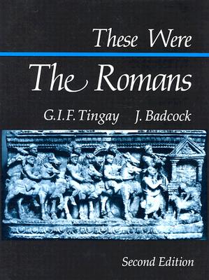 These Were the Romans By G. I. F. Tingay, J. Badcock Cover Image