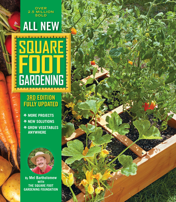 All New Square Foot Gardening, 3rd Edition, Fully Updated: MORE Projects - NEW Solutions - GROW Vegetables Anywhere By Mel Bartholomew, Square Foot Gardening Foundation Cover Image