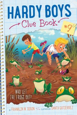 Who Let the Frogs Out? (Hardy Boys Clue Book #9) By Franklin  W. Dixon, Santy Gutierrez (Illustrator) Cover Image
