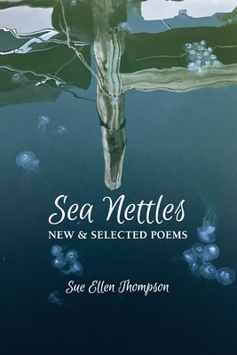 Sea Nettles: New & Selected Poems Cover Image