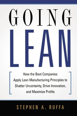 Going Lean: How the Best Companies Apply Lean Manufacturing Principles to Shatter Uncertainty, Drive Innovation, and Maximize Prof Cover Image