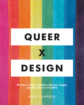 Queer  X Design: 50 Years of Signs, Symbols, Banners, Logos, and Graphic Art of LGBTQ By Andy Campbell Cover Image