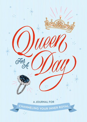 Queen for a Day: A Journal for Channeling Your Inner Royal (This Is a Book for People Who Love)