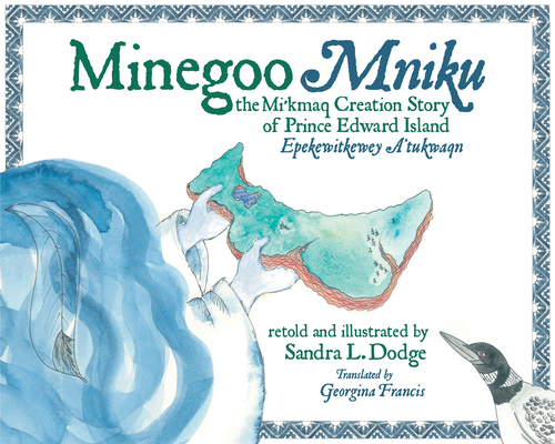 Minegoo: The Mi'kmaq Creation Story of Prince Edward Island By Sandra Dodge Cover Image