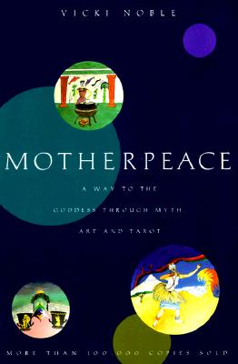 Motherpeace: A Way to the Goddess Through Myth, Art, and Tarot Cover Image