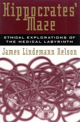 Hippocrates' Maze: Ethical Explorations of the Medical Labyrinth (Explorations in Bioethics and the Medical Humanities) Cover Image
