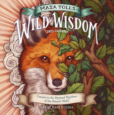 Maia Toll's Wild Wisdom Wall Calendar 2025: Connect to the Mystical Rhythms of the Natural World