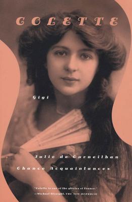 Gigi, Julie de Carneilhan, and Chance Acquaintances: Three Short Novels By Colette, Roger Senhouse (Translated by), Judith Thurman (Introduction by), Patrick Leigh Fermor (Translated by) Cover Image