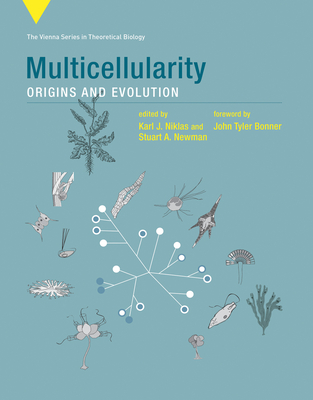 Multicellularity: Origins and Evolution (Vienna Series in Theoretical Biology #18) By Karl J. Niklas (Editor), Stuart A. Newman (Editor), John T. Bonner (Foreword by) Cover Image