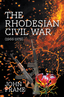 The Rhodesian Civil War (1966-1979) By John Frame Cover Image