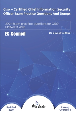 Ciso - Certified Chief Information Security Officer Exam Practice Questions And Dumps: 200+ Exam Practice Questions for Ciso Updated 2020 By Aiva Books Cover Image