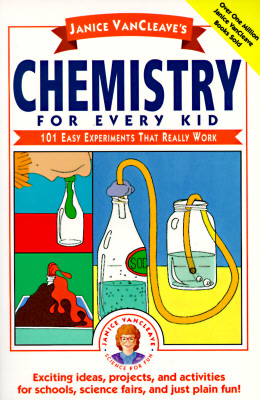 Janice Vancleave's Chemistry for Every Kid: 101 Easy Experiments That Really Work (Science for Every Kid #114) By Janice VanCleave Cover Image