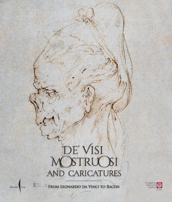 De' Visi Mostruosi: Caricatures from Leonardo Da Vinci to Bacon By Pietro Cesare Marani (Editor) Cover Image