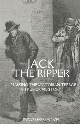 Jack the Ripper: Unmasking the Victorian Terror - A True Crime Story Cover Image
