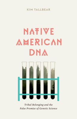 Native American DNA: Tribal Belonging and the False Promise of Genetic Science Cover Image