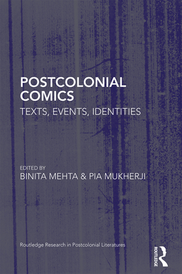 Postcolonial Comics: Texts, Events, Identities (Routledge Research in Postcolonial Literatures) By Binita Mehta (Editor), Pia Mukherji (Editor) Cover Image