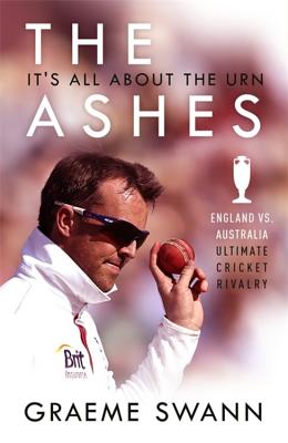 The Ashes: It's All About the Urn: England vs. Australia: ultimate cricket rivalry Cover Image