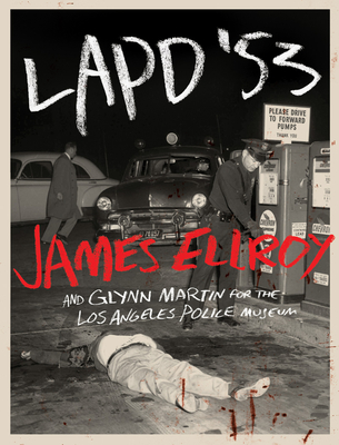 LAPD '53 By James Ellroy, Glynn Martin for the Los Angeles Police Museum Cover Image