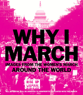 Why I March: Images from The Women’s March Around the World By Abrams Books Cover Image