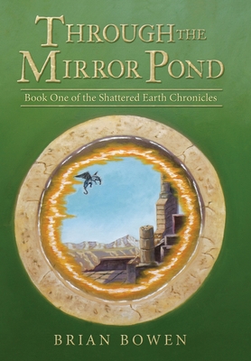 Through the Mirror Pond: Book One of the Shattered Earth Chronicles Cover Image