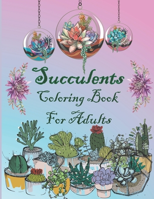 Succulents Coloring Book For Adults: Succulents and Cactus Flower Coloring Page,44 Stress-Relieving designs Cover Image