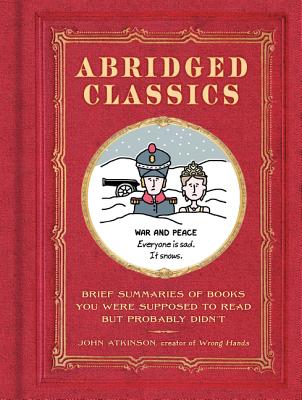 Abridged Classics: Brief Summaries of Books You Were Supposed to Read but Probably Didn't Cover Image