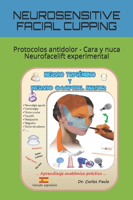 Neurosensitive Facial Cupping: Protocolos antidolor - Cara y nuca - Neurofacelift experimental (Facial Cupping in Spanish #2)