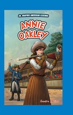Annie Oakley (JR. Graphic American Legends) (Library Binding) | Changing  Hands Bookstore