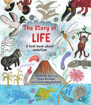 The Story of Life: A First Book about Evolution (Story of...) By Catherine Barr, Steve Williams, Amy Husband (Illustrator) Cover Image