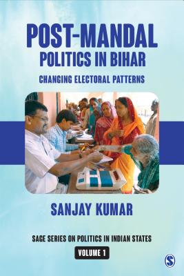 Post-Mandal Politics in Bihar: Changing Electoral Patterns (Sage Politics in Indian States #1)