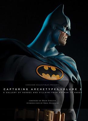 Sideshow Collectibles Presents: Capturing Archetypes, Volume 2: A Gallery of Heroes and Villains from Batman to Vader By . Sideshow Cover Image