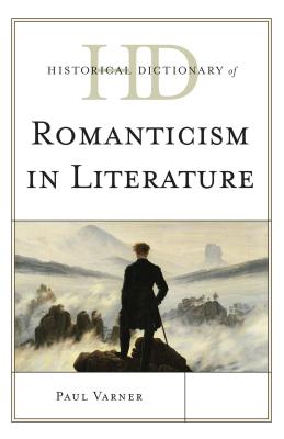 Historical Dictionary of Romanticism in Literature (Historical Dictionaries of Literature and the Arts) Cover Image