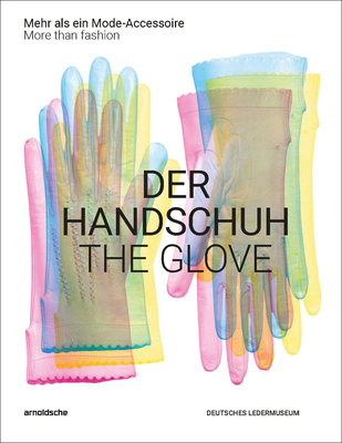 The Glove: More Than Fashion By Inez Florschutz (Editor), Leonie Wiegand, Madeleine Hase Cover Image