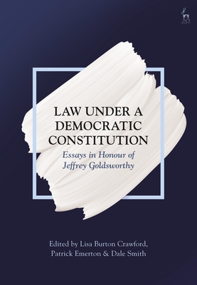 Law Under a Democratic Constitution: Essays in Honour of Jeffrey Goldsworthy Cover Image