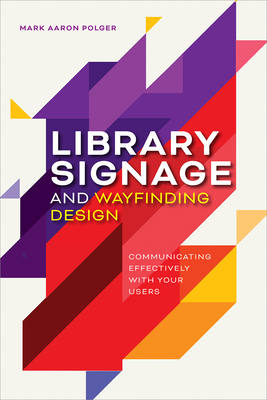Library Signage and Wayfinding Design: Communicating Effectively with Your Users Cover Image