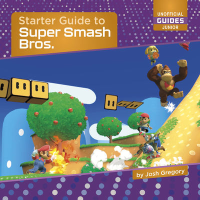 Starter Guide to Super Smash Bros. (21st Century Skills Innovation Library: Unofficial Guides Ju)