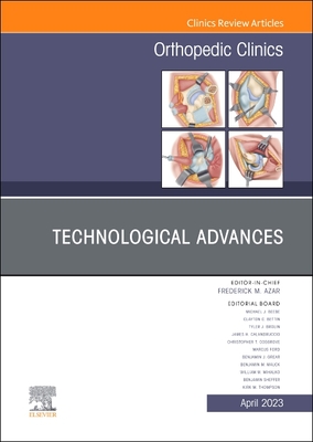 Technological Advances, an Issue of Orthopedic Clinics: Volume 54-2 (Clinics: Orthopedics #54)