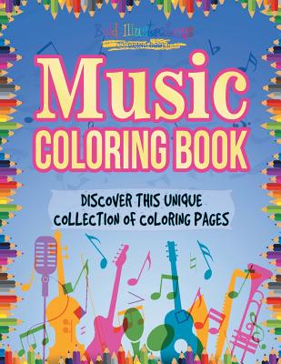 Music Coloring Book! Discover This Unique Collection Of Coloring Pages By Bold Illustrations Cover Image