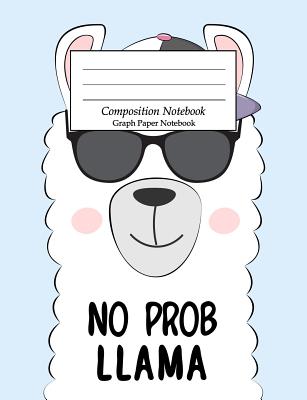 Composition Notebook Graph Paper Notebook: Wide Ruled School Student College Ruled 110 Pages - No Prob Llama Cover Image