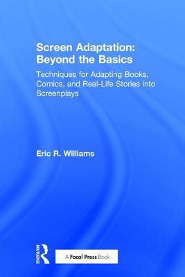 Screen Adaptation: Beyond the Basics: Techniques for Adapting Books, Comics and Real-Life Stories Into Screenplays By Eric R. Williams, Tyler Ayres (Illustrator) Cover Image