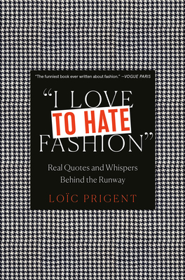I Love to Hate Fashion: Real Quotes and Whispers Behind the Runway Cover Image